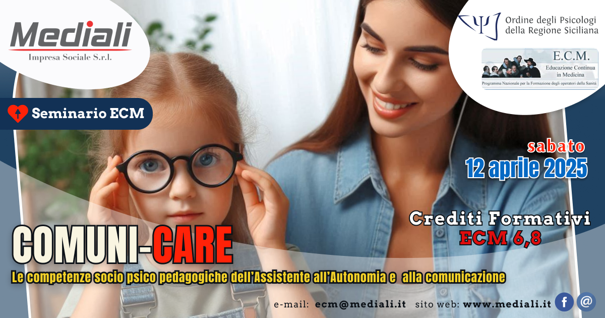 Seminario ECM COMUNI-CARE. Le competenze socio psico pedagogiche dell’Assistente all’Autonomia e alla comunicazione.